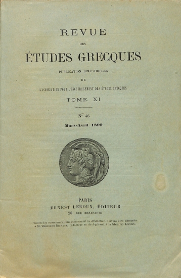Revue des Études Grecques: Publication bimestrielle de l'Association pour l'Encouragement des Études Grecques. Tome XI - No 46 - Mars-Avril 1899
