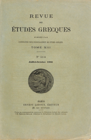 Revue des Études Grecques: Publiée par l'Association pour l'Encouragement des Études Grecques. Tome XIII - No 53-54 - Juillet-Octobre 1900