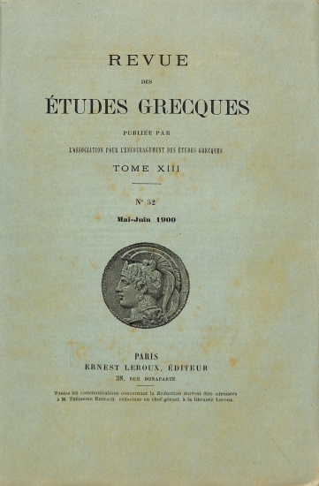 Revue des Études Grecques: Publiée par l'Association pour l'Encouragement des Études Grecques. Tome XIII - No 52 - Mai-Juin 1900