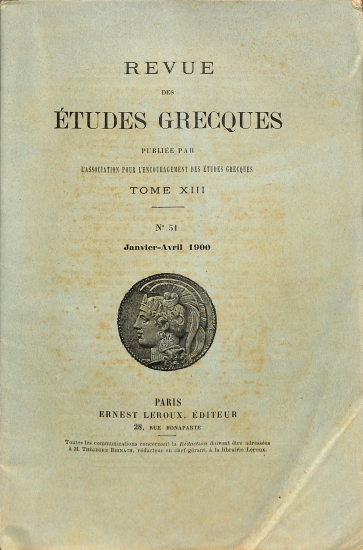 Revue des Études Grecques: Publiée par l'Association pour l'Encouragement des Études Grecques. Tome XIII - No 51 - Janvier-Avril1900