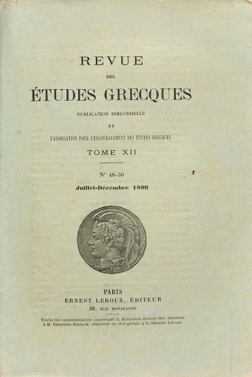 Revue des Études Grecques: Publication bimestrielle de l'Association pour l'Encouragement des Études Grecques. Tome XII - No 48-50 - Juillet-Decembre 1899