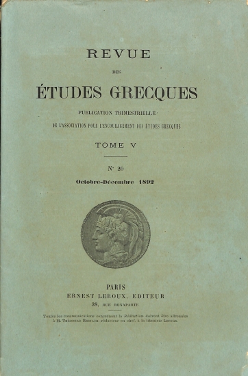 Revue des Études Grecques: Publication trimestrielle de l'Association pour l'Encouragement des Études Grecques. Tome V - No 20 - Octobre-Decembre 1892