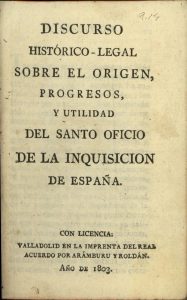 Discurso Historico-Legal Sobre el Origen, Progresos, y Utilidad del Santo Oficio de la Inquisicion de Espana