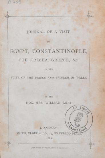 Journal of a visit to Egypt, Constantinople, the Crimea, Greece, &c. : in the suite of the Prince and Princess of Wales