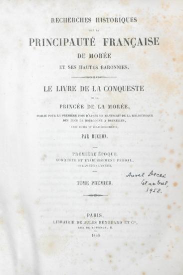 Recherches historiques sur la principauté françaises de Morée et ses hautes baronnies : première époque: conquête et établissement féodal de l'an 1205 à l'an 1333. 
(1205 – 1333)