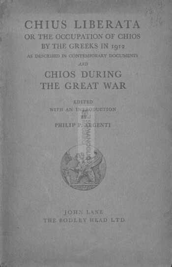 Chius liberata or the occupation of Chios by the Greeks in 1912 as described in contemporary documents and Chios during the Great War