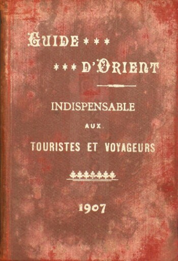 Guide d' Orient indespensable aux touristes et voyageurs
