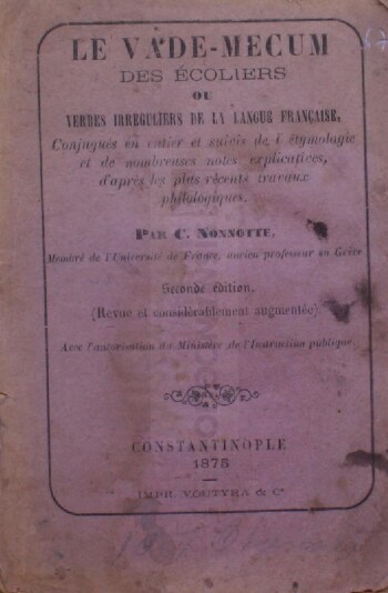Le vade-mecum des écoliers ou verbes irreguliers de la langue fraçaise conjugués en entier et suivis de l' étymologie et de nombreuses notes explicatives, d' aprés les plus récents travaux philologiques