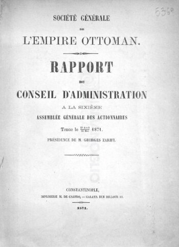 Société génerale de l' Empire Ottoman, rapport du Conseil d'Administration a la Sixième Assemblée Générale des Actionnaires tenue le 29 Avril-11 Mai 1871 Présidence de M. Georges Zarifi