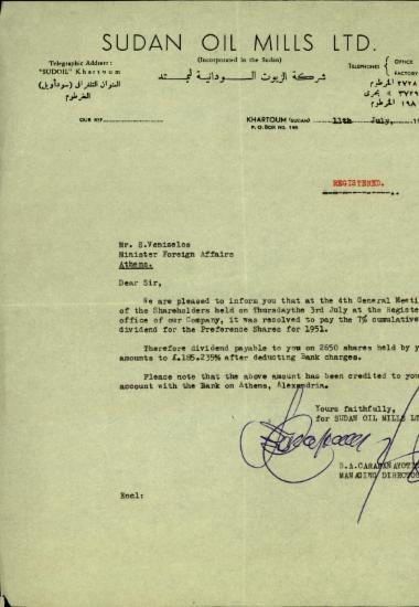 Επιστολή του διευθύνοντα συμβούλου της Sudan Oil Mills Ltd., B.A. Carapanayotis προς τον Σ. Βενιζέλο με την οποία τον ενημερώνει για την απόφαση της συνέλευση των μετόχων σχετικά με την πληρωμή μερίσματος για το έτος 1951 καθώς και για την πίστωση του λογαριασμού του με το αναλογούν προς αυτόν ποσό.